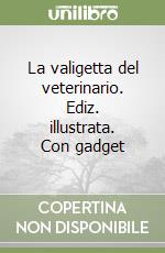 La valigetta del veterinario. Ediz. illustrata. Con gadget libro