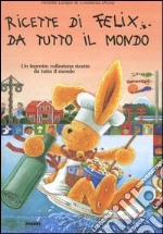 Ricette di Felix da tutto il mondo. Con gadget libro