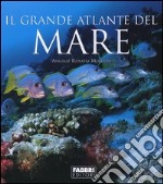 Il grande atlante del mare. Ediz. illustrata libro