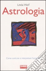 Astrologia. Come costruire e interpretare l'oroscopo libro