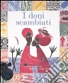 I doni scambiati. Ediz. illustrata. Con CD Audio libro di Parazzoli Paola Valentinis Pia