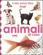 Il mio primo libro degli animali di casa. Ediz. illustrata libro