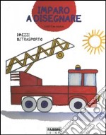 I mezzi di trasporto. Imparo a disegnare. Con gadget libro