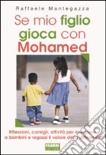 Se mio figlio gioca con Mohamed. Riflessioni, consigli, attività per insegnare a bambini e ragazzi il valore della differenza