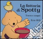 La fattoria di Spotty. Tocca e scopri. Ediz. illustrata libro