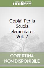 Opplà! Per la Scuola elementare. Vol. 2 libro