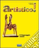 Artistico! Linguaggio. Con schede laboratorio-Storia dell'arte. PEr la Scuola media libro