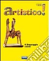 Artistico! Linguaggio. Con schede laboratorio-Storia dell'arte. PEr la Scuola media libro