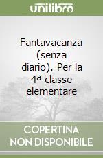 Fantavacanza (senza diario). Per la 4ª classe elementare libro