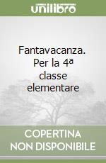 Fantavacanza. Per la 4ª classe elementare libro