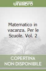 Matematico in vacanza. Per le Scuole. Vol. 2 libro