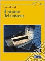 Il ritratto del mistero. Per le Scuole libro