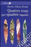 Quattro tempi per quattro ragazzi libro