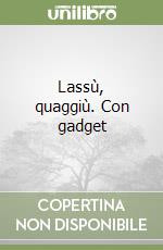 Lassù, quaggiù. Con gadget libro