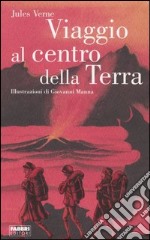 Viaggio al centro della terra. Ediz. illustrata