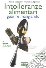 Intolleranze alimentari. Guarire mangiando libro