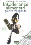 Intolleranze alimentari. Guarire mangiando libro