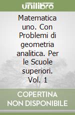 Matematica uno. Con Problemi di geometria analitica. Per le Scuole superiori. Vol. 1 libro