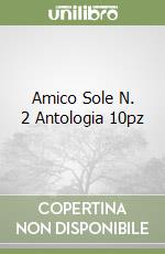 Amico Sole N. 2 Antologia 10pz libro