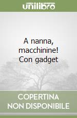 A nanna, macchinine! Con gadget libro