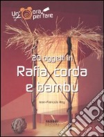 Venti oggetti in rafia, corda e bambù. Ediz. illustrata