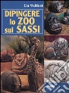 Dipingere lo zoo sui sassi libro