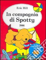 In compagnia di Spotty. Ediz. illustrata. Con gadget libro