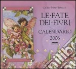 Le fate dei fiori. Calendario 2006 libro