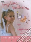 Il mio primo corso di danza. Angelina ballerina libro