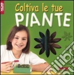 Coltiva le tue piante. Con gadget libro