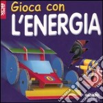 Gioca con l'energia. Con gadget libro