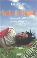 Verso il paradiso. Parlare di AIDS per combatterlo libro