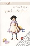 I guai di Sophie libro di Ségur Sophie