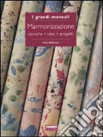 Marmorizzazione. Tecniche, idee, progetti libro