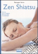 Zen Shiatsu. Per sé, per la coppia, per gli amici e la famiglia libro