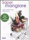 Saper mangiare. Guida ai consumi e alla corretta alimentazione libro