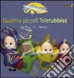 Quattro piccoli Teletubbies. Con gadget libro