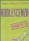 Adolescenza. Istruzioni per l'uso libro