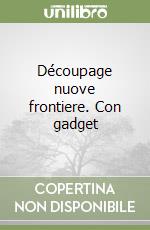 Découpage nuove frontiere. Con gadget libro