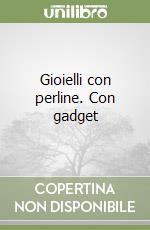 Gioielli con perline. Con gadget libro