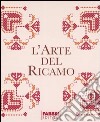 L'arte del ricamo: Il libro dei motivi-Il libro delle tecniche. Con gadget libro