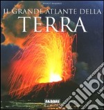 Il grande atlante della terra. Ediz. illustrata libro