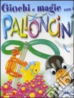 Giochi e magie con i palloncini. Ediz. illustrata. Con gadget libro