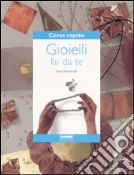 Corso rapido. Gioielli fai da te libro