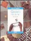 Corso rapido. Gioielli fai da te libro