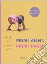 Primi anni, primi passi. Guida per genitori felici libro