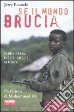 Se il mondo brucia. Thomas e Deng, ragazzi soldato in Africa libro