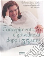 Concepimento e gravidanza dopo i 35 anni libro