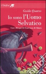 Io sono l'Uomo Selvatico libro