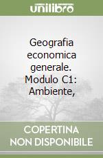 Geografia economica generale. Modulo C1: Ambiente, libro